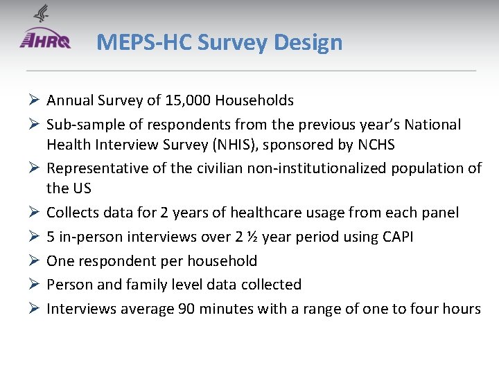 MEPS-HC Survey Design Ø Annual Survey of 15, 000 Households Ø Sub-sample of respondents MEPS-HC Survey Design Ø Annual Survey of 15, 000 Households Ø Sub-sample of respondents