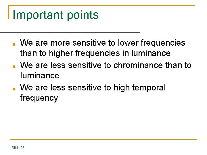 Important points ■ ■ ■ We are more sensitive to lower frequencies than to