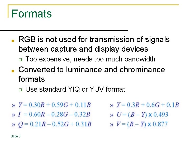 Formats ■ RGB is not used for transmission of signals between capture and display