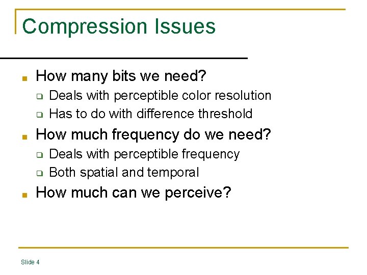 Compression Issues ■ How many bits we need? ❑ ❑ ■ How much frequency