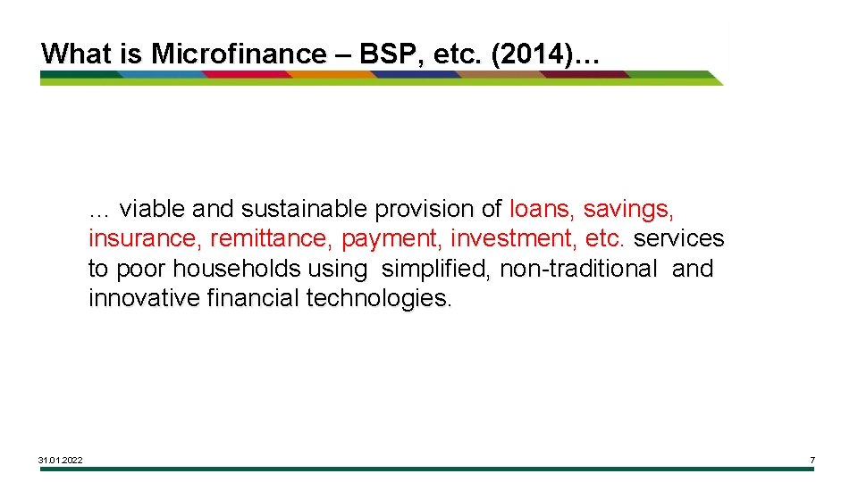 What is Microfinance – BSP, etc. (2014)… … viable and sustainable provision of loans,