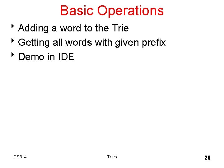 Basic Operations 8 Adding a word to the Trie 8 Getting all words with