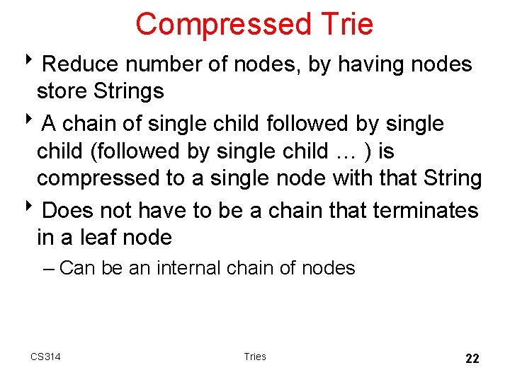 Compressed Trie 8 Reduce number of nodes, by having nodes store Strings 8 A