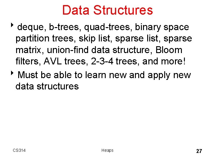 Data Structures 8 deque, b-trees, quad-trees, binary space partition trees, skip list, sparse matrix,