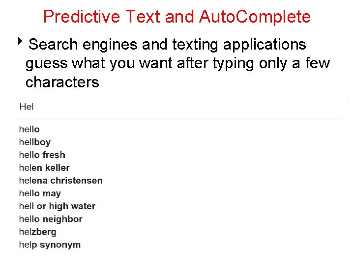 Predictive Text and Auto. Complete 8 Search engines and texting applications guess what you