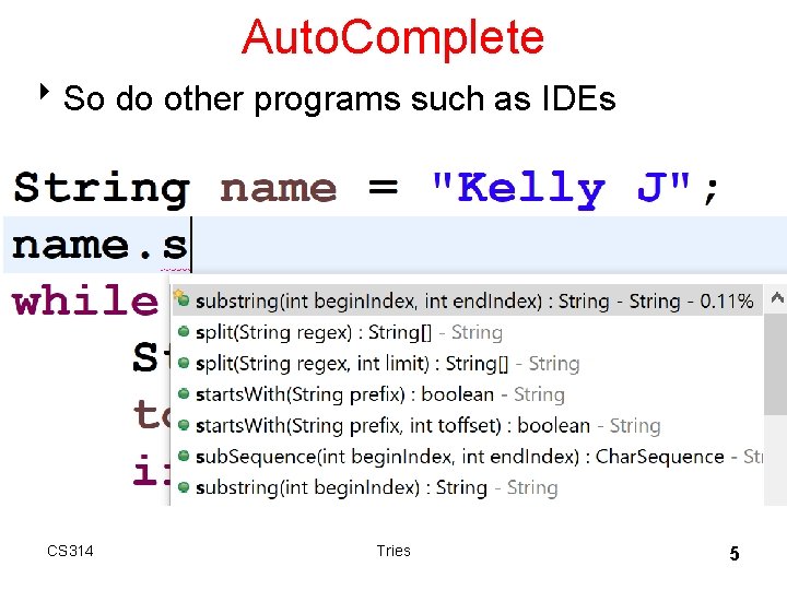 Auto. Complete 8 So do other programs such as IDEs CS 314 Tries 5