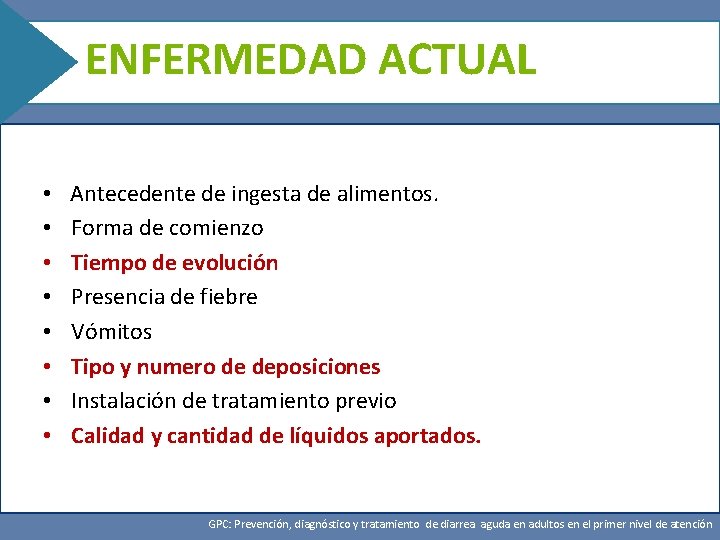 ENFERMEDAD ACTUAL • Antecedente de ingesta de alimentos. • Forma de comienzo • Tiempo