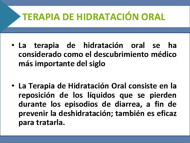 TERAPIA DE HIDRATACIÓN ORAL • La terapia de hidratación oral se ha considerado como