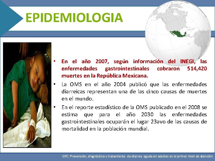 EPIDEMIOLOGIA • En el año 2007, según información del INEGI, las enfermedades gastrointestinales cobraron