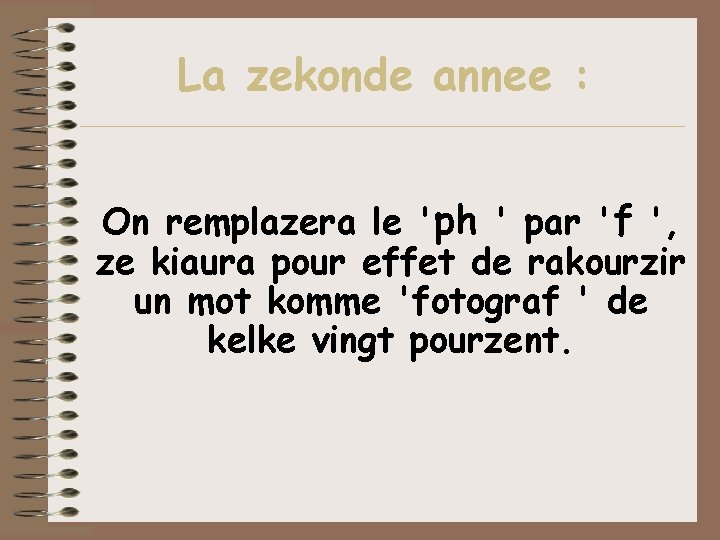 La zekonde annee : On remplazera le 'ph ' par 'f ', ze kiaura