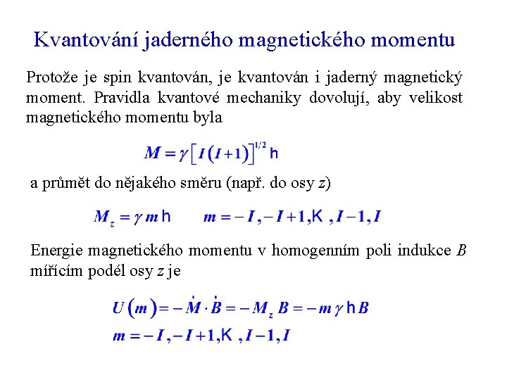 Kvantování jaderného magnetického momentu Protože je spin kvantován, je kvantován i jaderný magnetický moment.