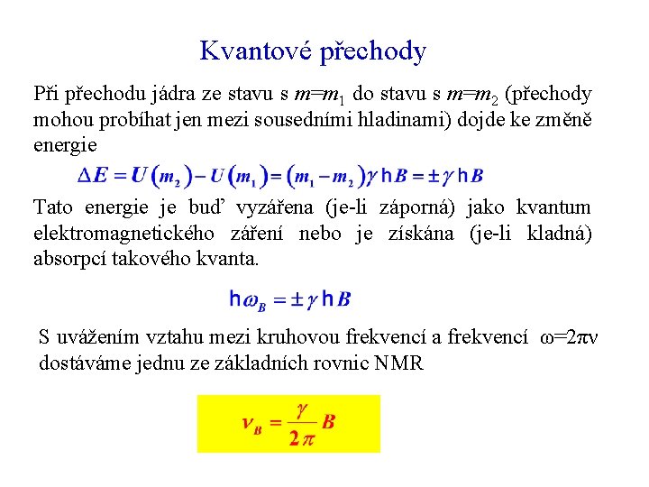 Kvantové přechody Při přechodu jádra ze stavu s m=m 1 do stavu s m=m