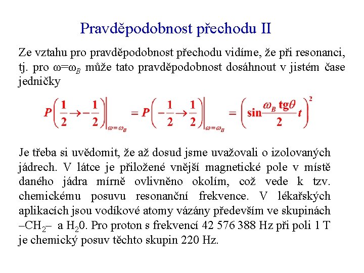 Pravděpodobnost přechodu II Ze vztahu pro pravděpodobnost přechodu vidíme, že při resonanci, tj. pro