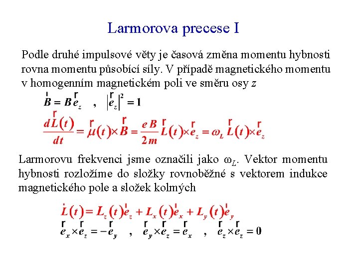 Larmorova precese I Podle druhé impulsové věty je časová změna momentu hybnosti rovna momentu