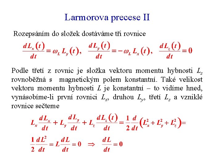 Larmorova precese II Rozepsáním do složek dostáváme tři rovnice Podle třetí z rovnic je