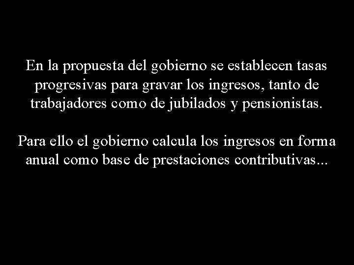 En la propuesta del gobierno se establecen tasas progresivas para gravar los ingresos, tanto