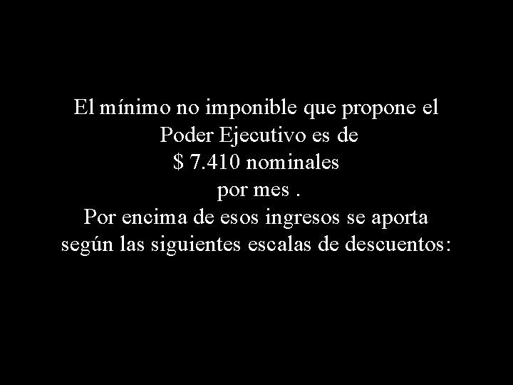 El mínimo no imponible que propone el Poder Ejecutivo es de $ 7. 410