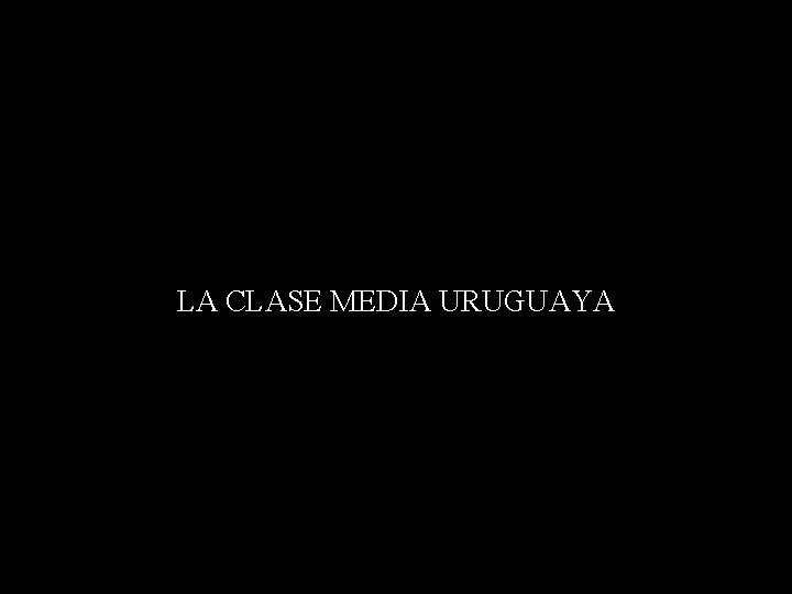 LA CLASE MEDIA URUGUAYA 