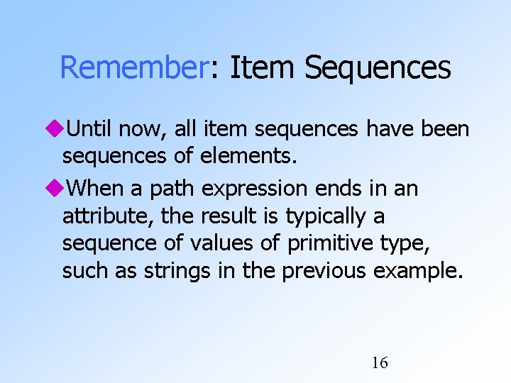 Remember: Item Sequences Until now, all item sequences have been sequences of elements. When Remember: Item Sequences Until now, all item sequences have been sequences of elements. When