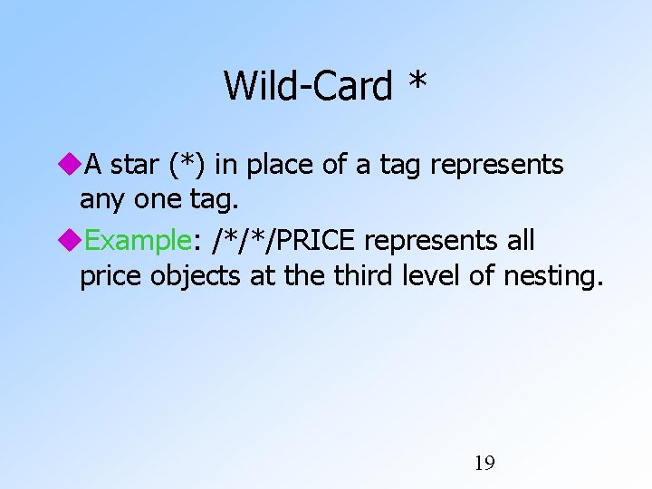 Wild-Card * A star (*) in place of a tag represents any one tag. Wild-Card * A star (*) in place of a tag represents any one tag.