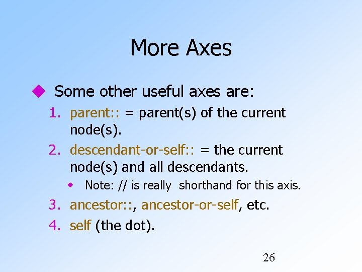 More Axes Some other useful axes are: 1. parent: : = parent(s) of the More Axes Some other useful axes are: 1. parent: : = parent(s) of the
