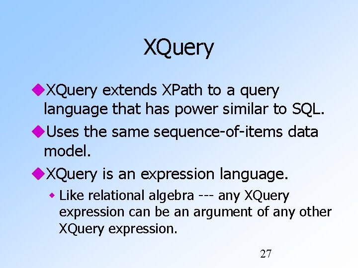 XQuery extends XPath to a query language that has power similar to SQL. Uses XQuery extends XPath to a query language that has power similar to SQL. Uses