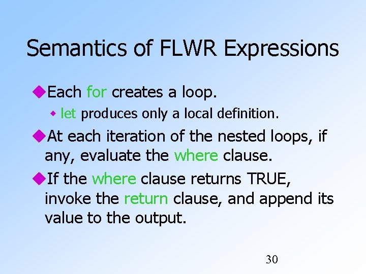 Semantics of FLWR Expressions Each for creates a loop. let produces only a local Semantics of FLWR Expressions Each for creates a loop. let produces only a local