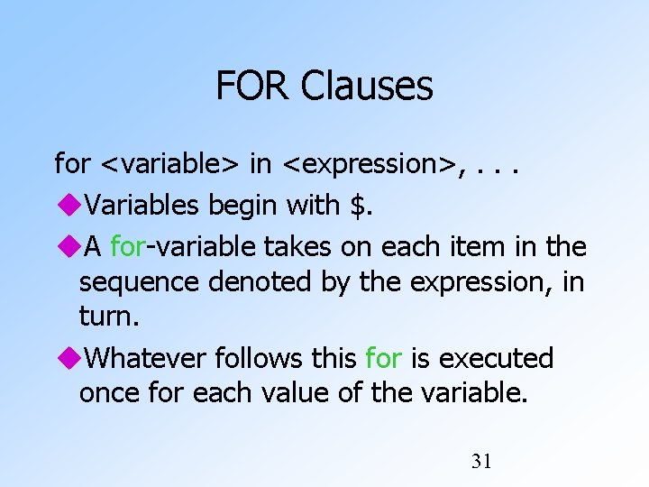 FOR Clauses for <variable> in <expression>, . . . Variables begin with $. A FOR Clauses for <variable> in <expression>, . . . Variables begin with $. A