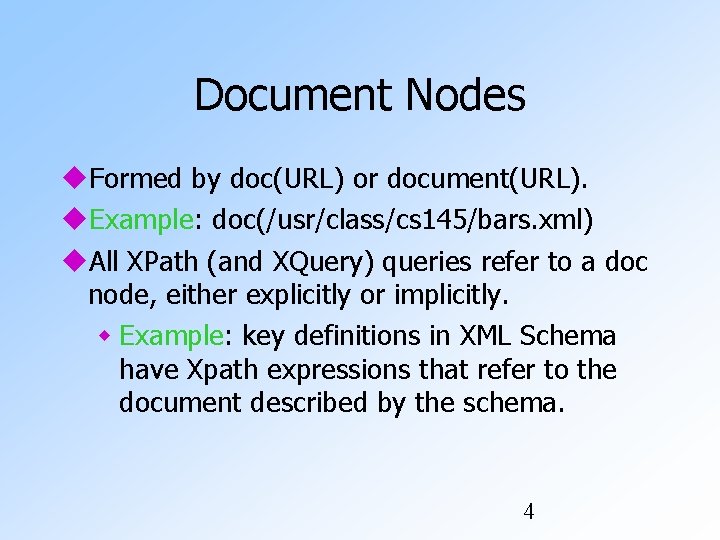 Document Nodes Formed by doc(URL) or document(URL). Example: doc(/usr/class/cs 145/bars. xml) All XPath (and Document Nodes Formed by doc(URL) or document(URL). Example: doc(/usr/class/cs 145/bars. xml) All XPath (and
