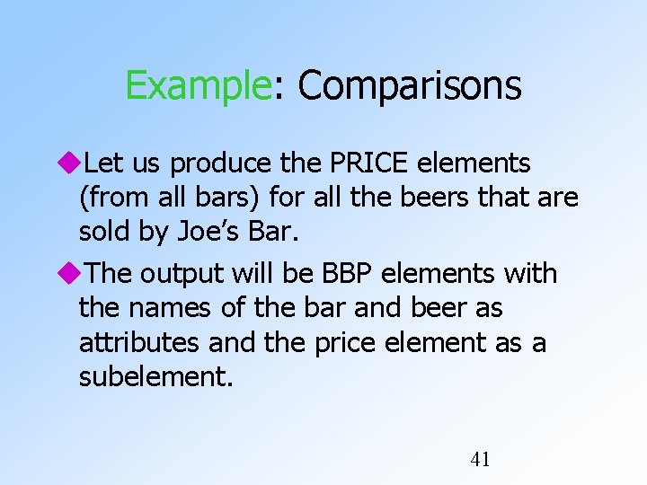 Example: Comparisons Let us produce the PRICE elements (from all bars) for all the Example: Comparisons Let us produce the PRICE elements (from all bars) for all the