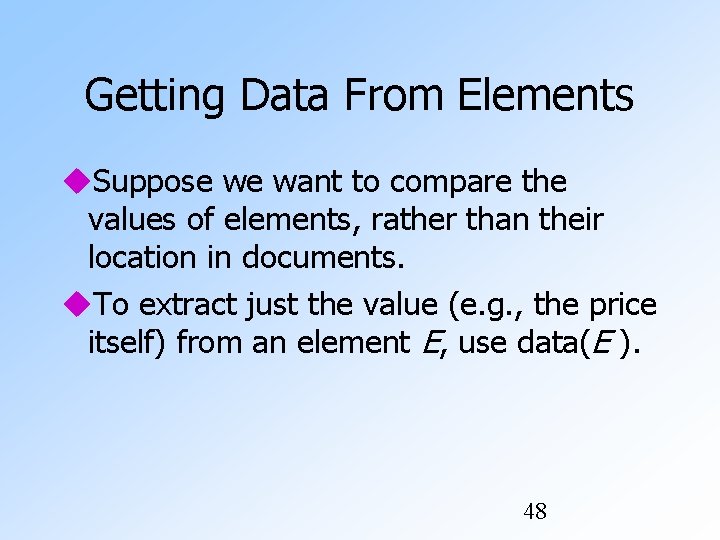Getting Data From Elements Suppose we want to compare the values of elements, rather Getting Data From Elements Suppose we want to compare the values of elements, rather