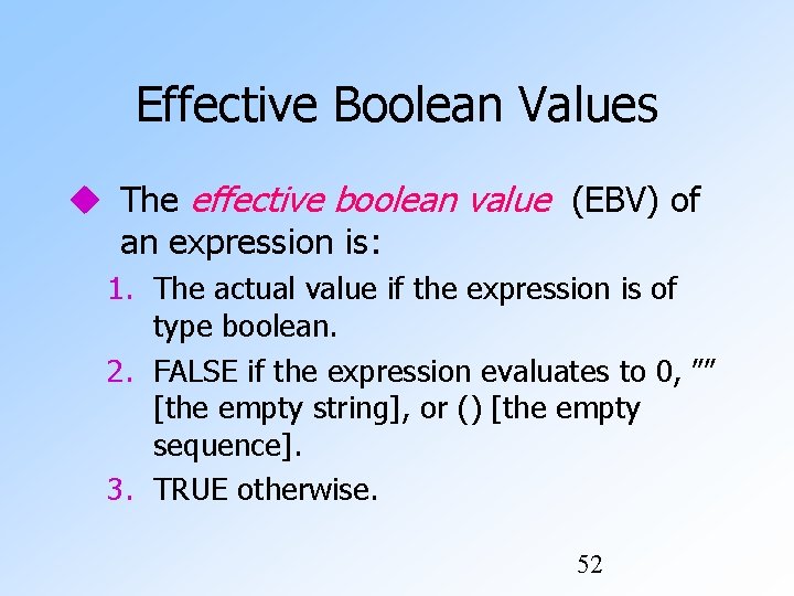 Effective Boolean Values The effective boolean value (EBV) of an expression is: 1. The Effective Boolean Values The effective boolean value (EBV) of an expression is: 1. The