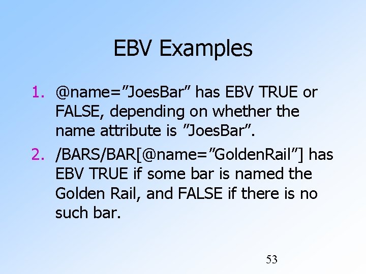 EBV Examples 1. @name=”Joes. Bar” has EBV TRUE or FALSE, depending on whether the EBV Examples 1. @name=”Joes. Bar” has EBV TRUE or FALSE, depending on whether the