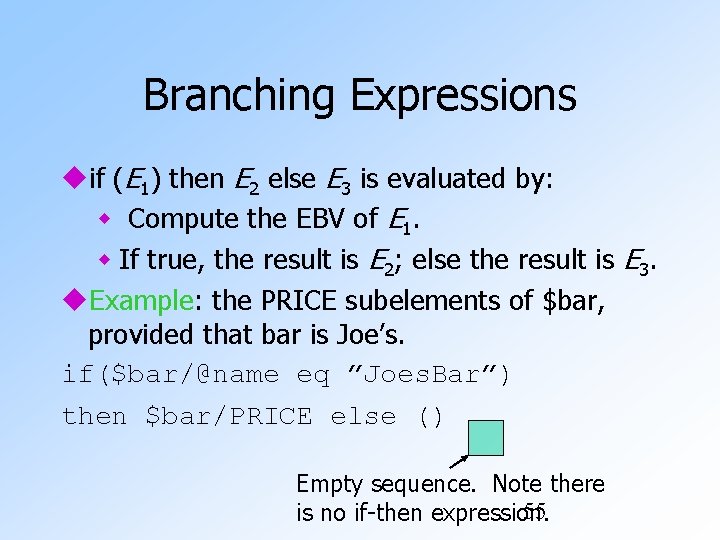 Branching Expressions if (E 1) then E 2 else E 3 is evaluated by: Branching Expressions if (E 1) then E 2 else E 3 is evaluated by:
