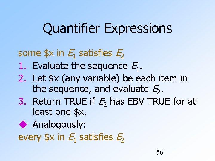 Quantifier Expressions some $x in E 1 satisfies E 2 1. Evaluate the sequence Quantifier Expressions some $x in E 1 satisfies E 2 1. Evaluate the sequence