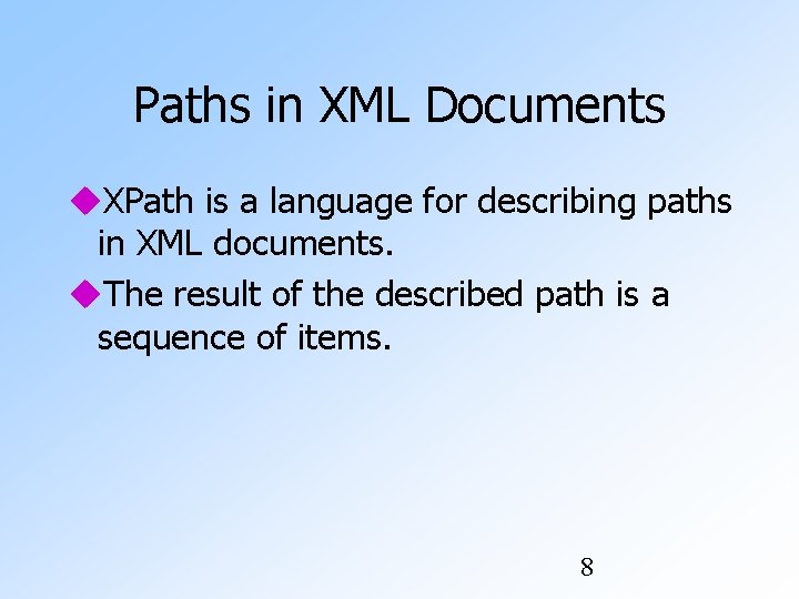 Paths in XML Documents XPath is a language for describing paths in XML documents. Paths in XML Documents XPath is a language for describing paths in XML documents.