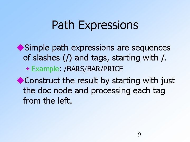 Path Expressions Simple path expressions are sequences of slashes (/) and tags, starting with Path Expressions Simple path expressions are sequences of slashes (/) and tags, starting with