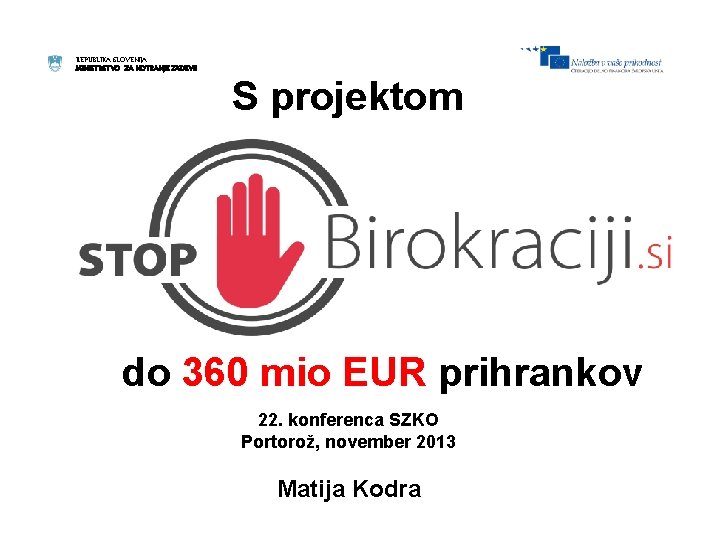 REPUBLIKA SLOVENIJA MINISTRSTVO ZA NOTRANJE ZADEVE S projektom do 360 mio EUR prihrankov 22.