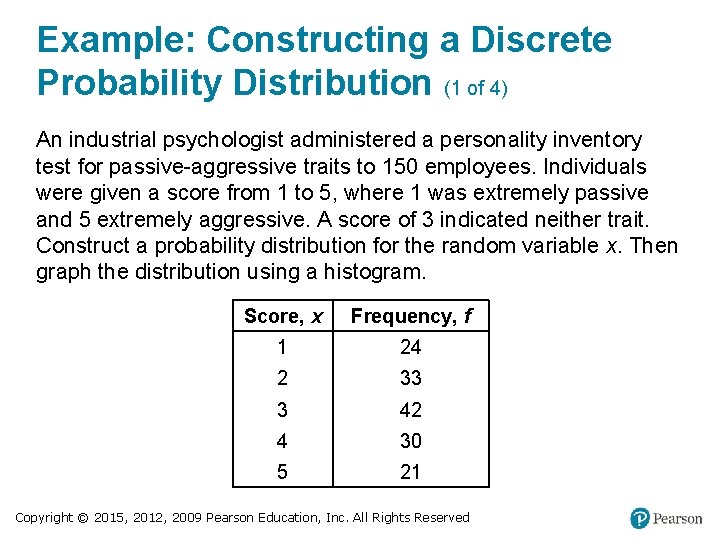 Example: Constructing a Discrete Probability Distribution (1 of 4) An industrial psychologist administered a