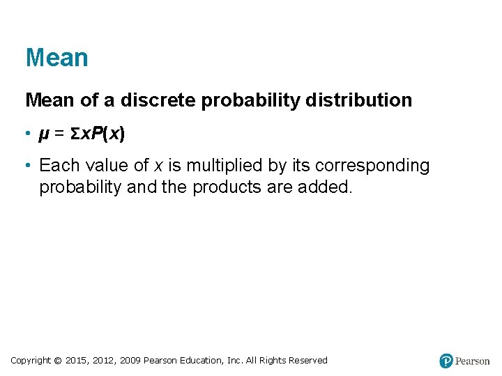 Mean of a discrete probability distribution • µ = Σx. P(x) • Each value