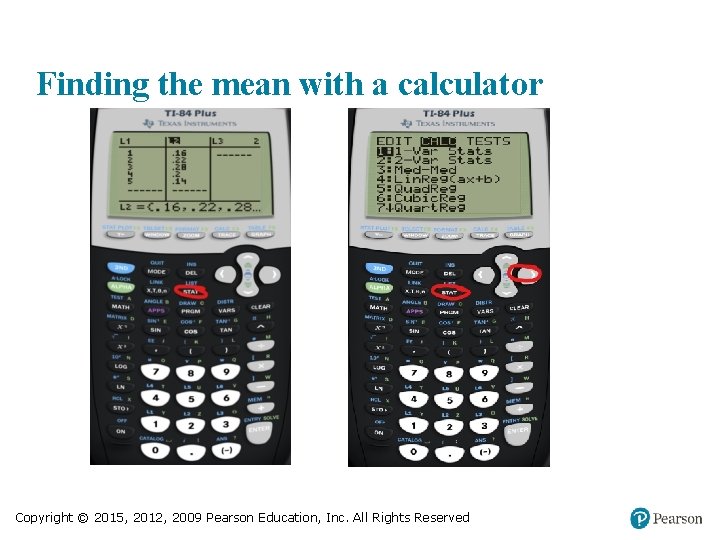 Finding the mean with a calculator Copyright © 2015, 2012, 2009 Pearson Education, Inc.