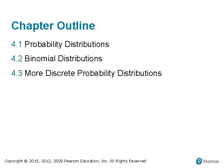 Chapter Outline 4. 1 Probability Distributions 4. 2 Binomial Distributions 4. 3 More Discrete