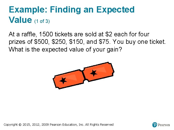 Example: Finding an Expected Value (1 of 3) At a raffle, 1500 tickets are