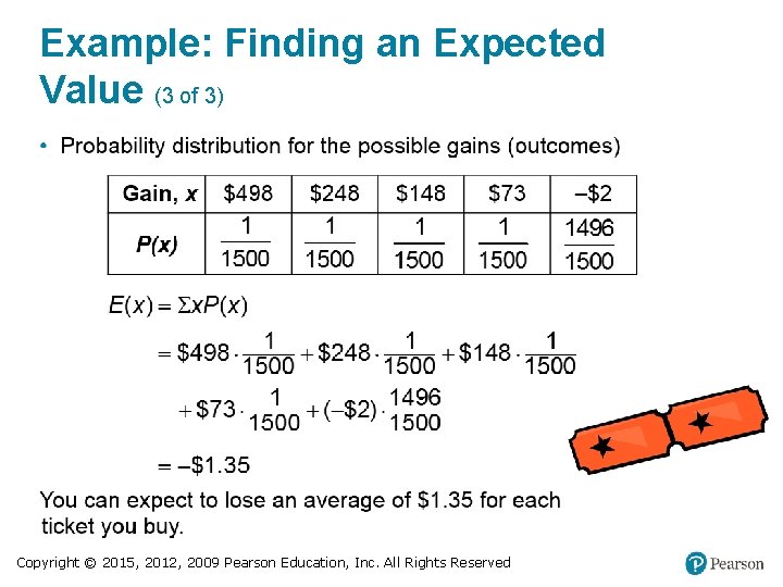 Example: Finding an Expected Value (3 of 3) Copyright © 2015, 2012, 2009 Pearson