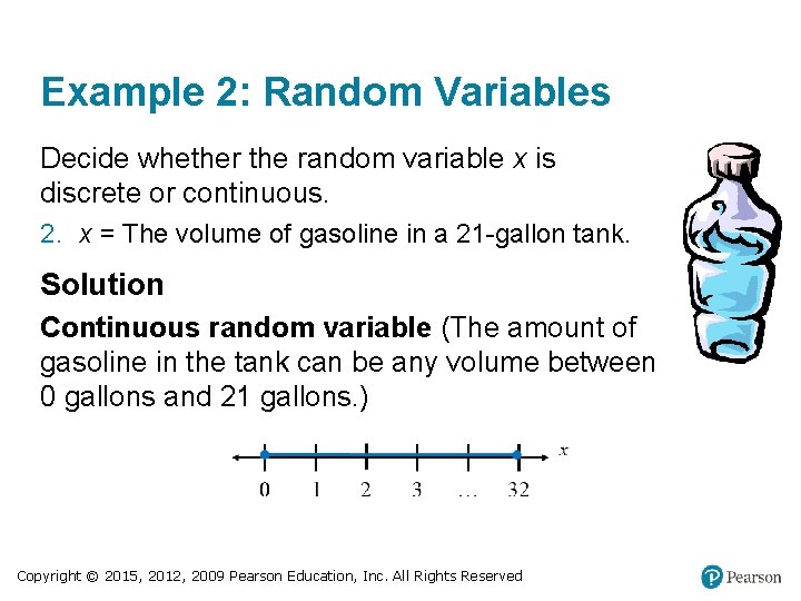 Example 2: Random Variables Decide whether the random variable x is discrete or continuous.