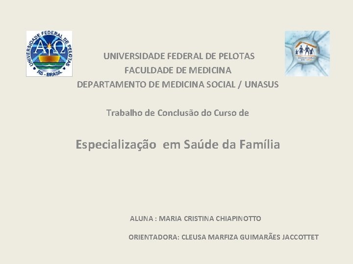 UNIVERSIDADE FEDERAL DE PELOTAS FACULDADE DE MEDICINA DEPARTAMENTO DE MEDICINA SOCIAL / UNASUS Trabalho