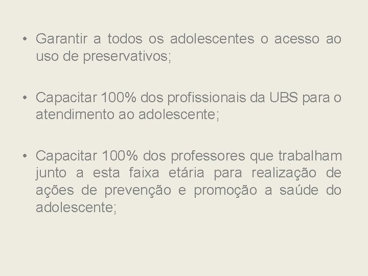  • Garantir a todos os adolescentes o acesso ao uso de preservativos; •