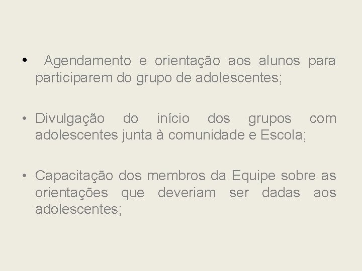  • Agendamento e orientação aos alunos para participarem do grupo de adolescentes; •