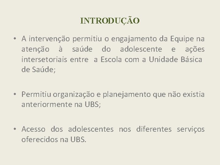 INTRODUÇÃO • A intervenção permitiu o engajamento da Equipe na atenção à saúde do