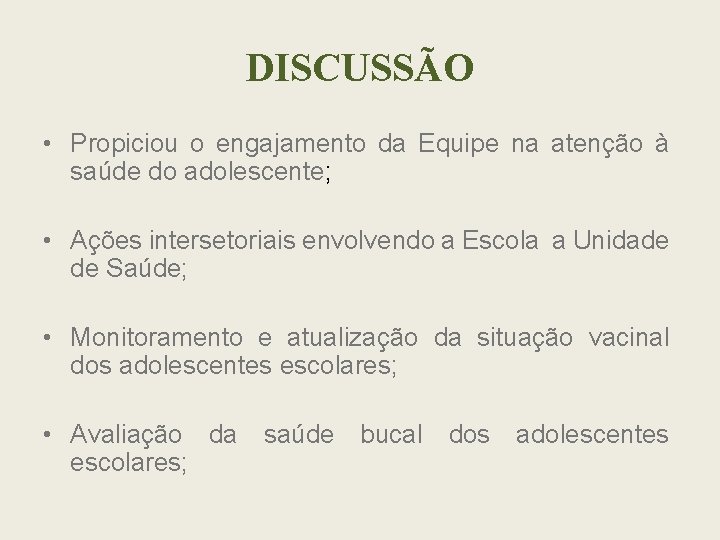 DISCUSSÃO • Propiciou o engajamento da Equipe na atenção à saúde do adolescente; •